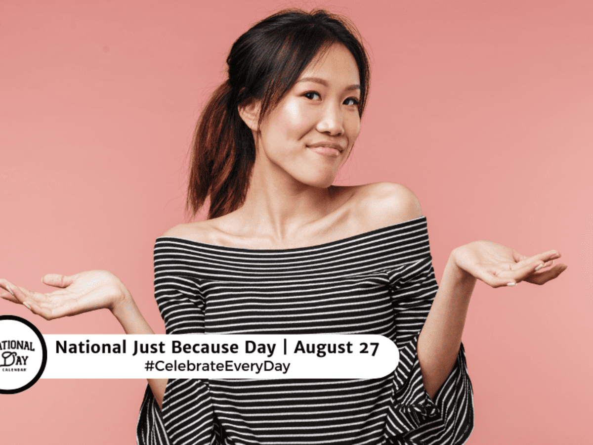 NATIONAL JUST BECAUSE DAY August 27 National Day Calendar